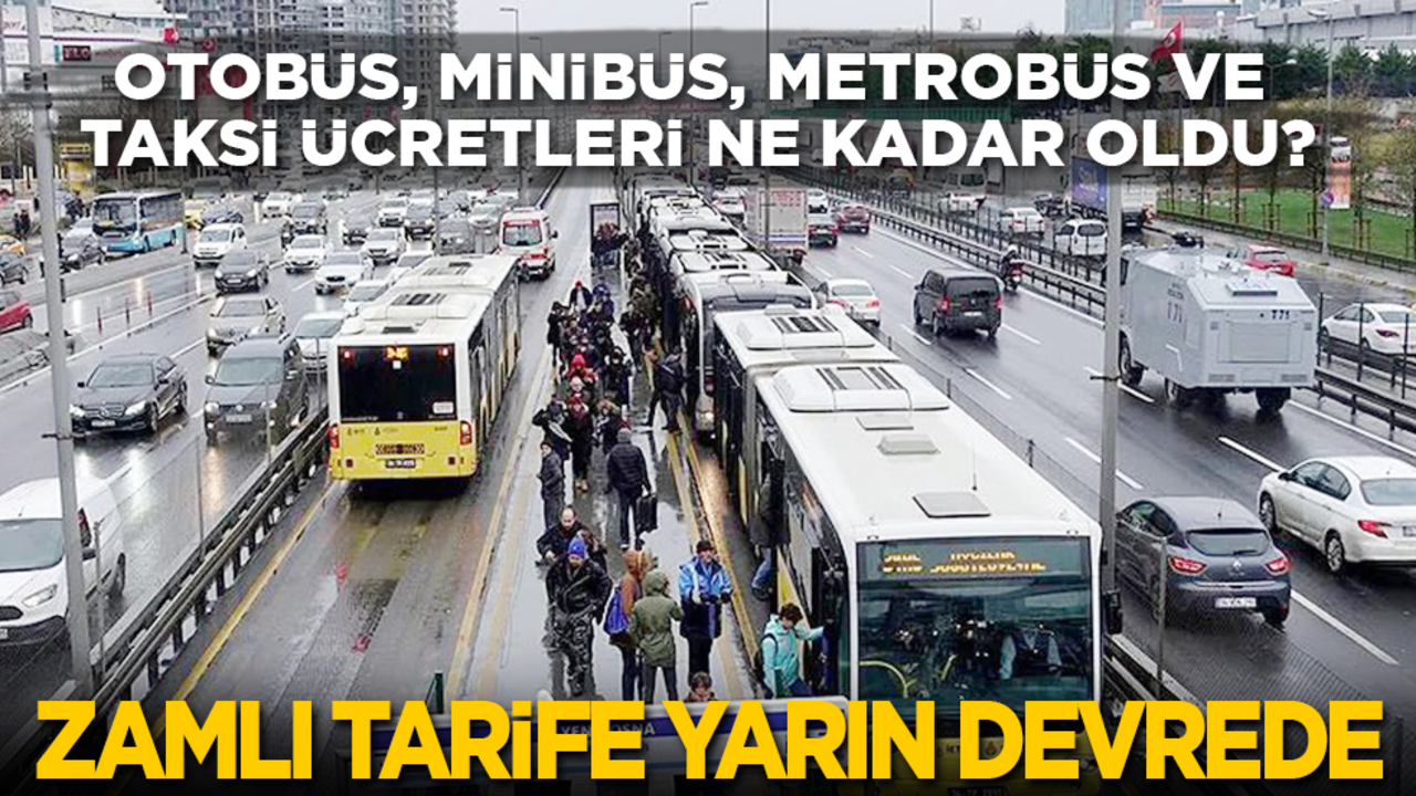 Otobüs, minibüs, metrobüs ve taksi ne ücretleri kadar oldu? Zamlı tarife yarın devrede!