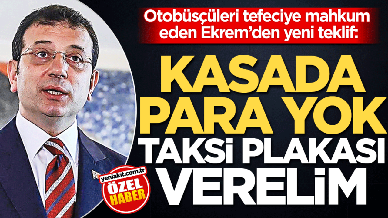 Otobüsçüleri tefeciye mahkum eden Ekrem’den yeni teklif: Kasada para yok, taksi plakası verelim