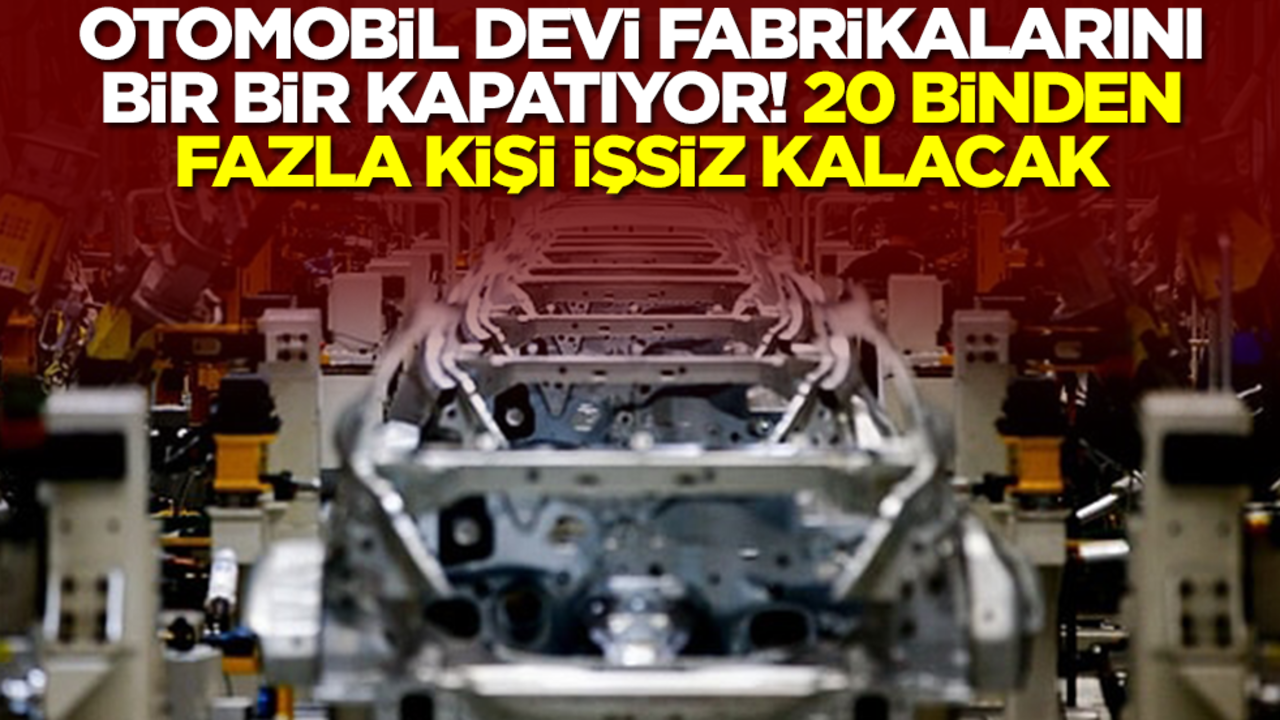 Otomobil devi fabrikalarını bir bir kapatıyor! 20 binden fazla kişi işsiz kalacak