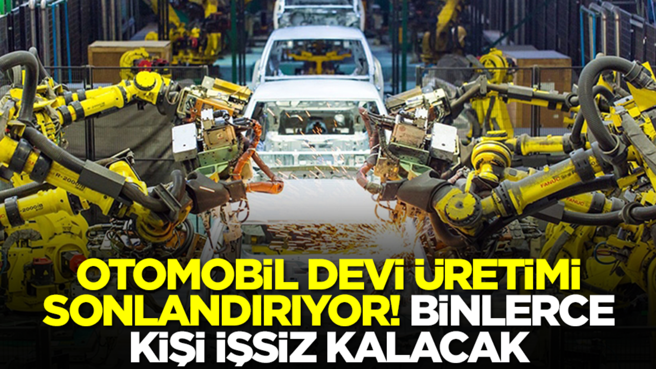 Otomobil devi üretimi sonlandırıyor! Binlerce kişi işsiz kalacak
