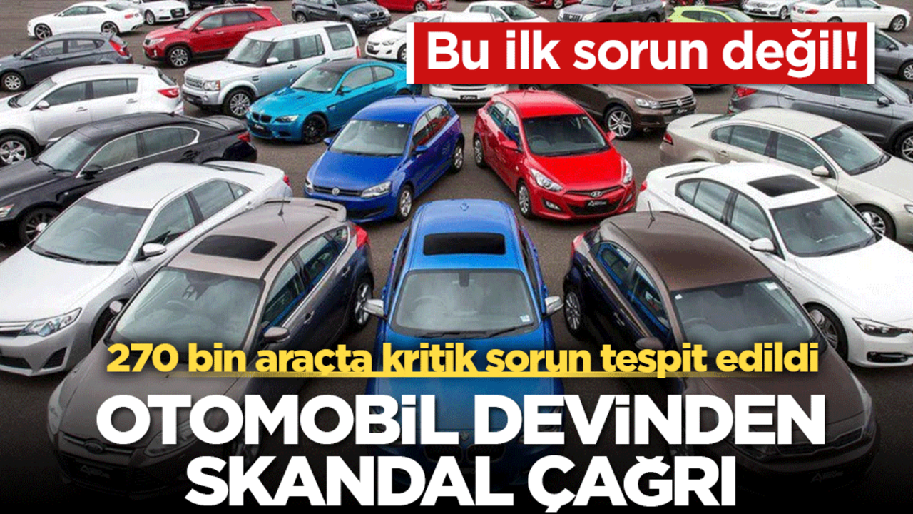 Otomobil devinden skandal çağrı! 270 bin araçta kritik sorun tespit edildi