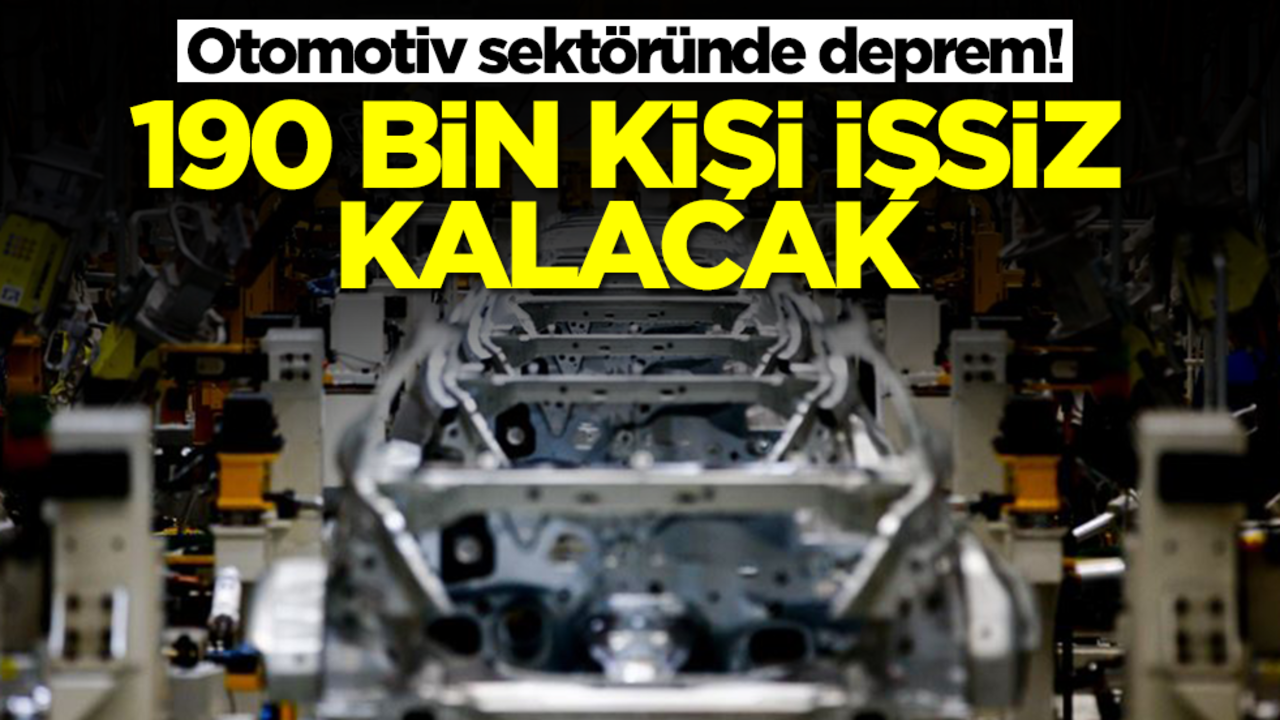 Otomotiv sektöründe deprem! 190 bin kişi işsiz kalacak