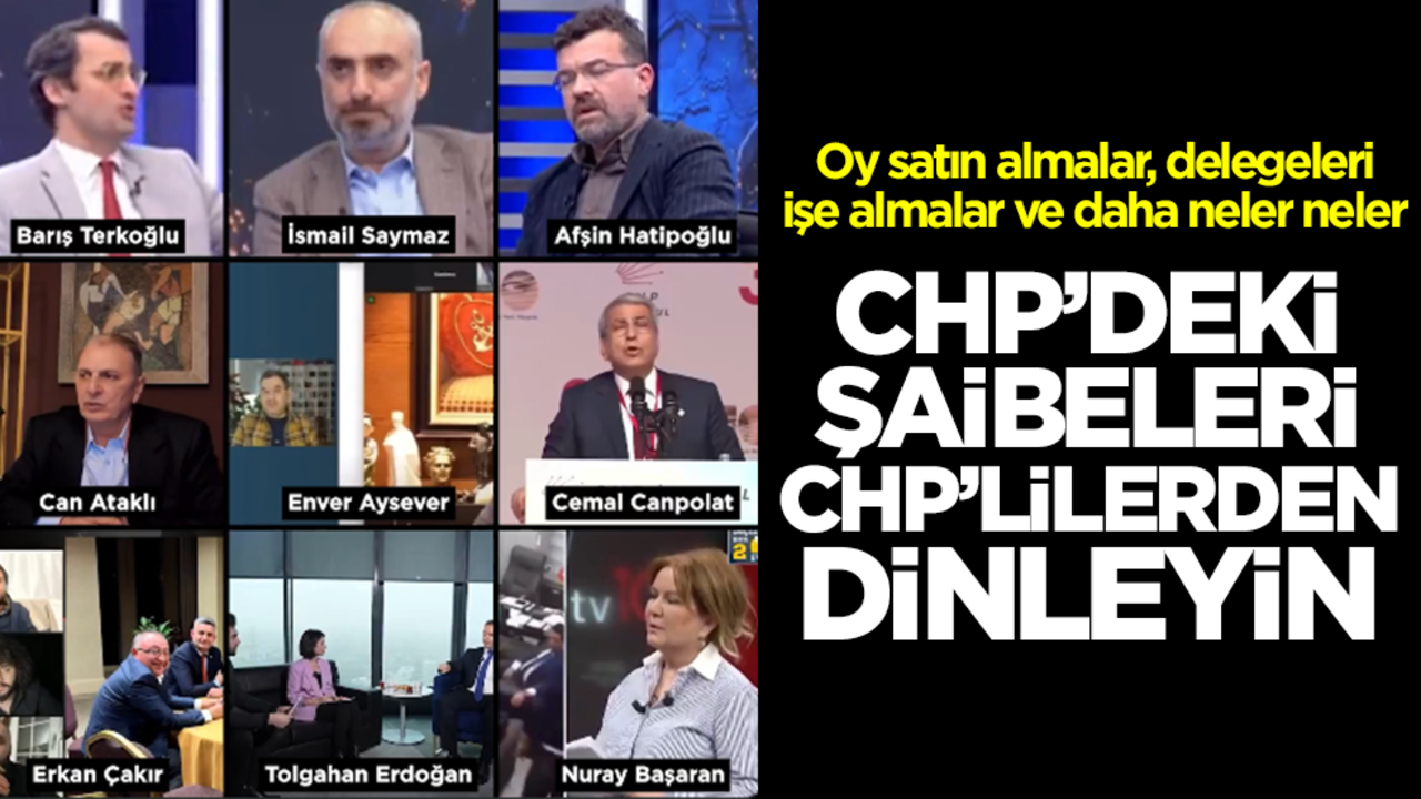 Oy satın almalar, delegeleri işe almalar ve daha neler neler! CHP'deki şaibeleri CHP'lilerden dinleyin