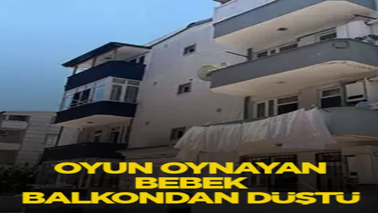 Oyun oynayan bebek balkondan düştü