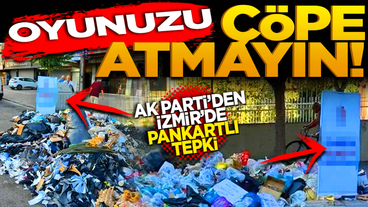 Oyunuzu çöpe atmayın! AK Parti’den İzmir'de pankartlı tepki