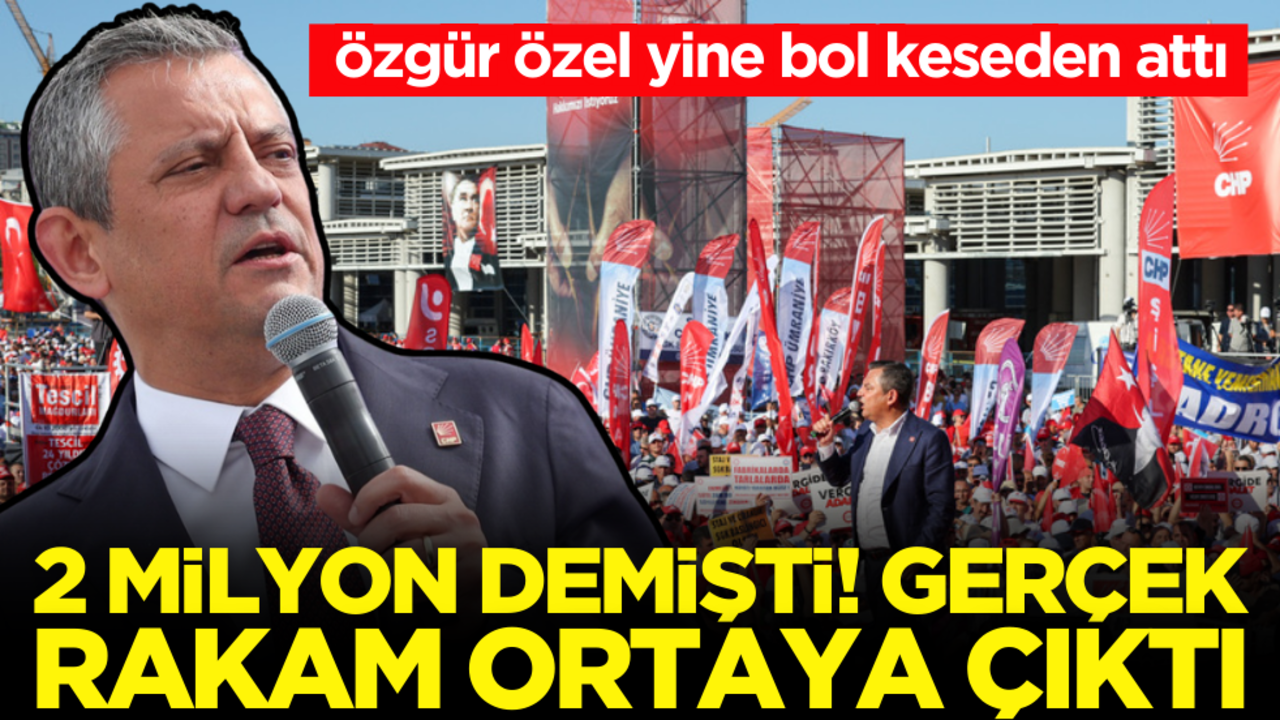 Özgür Özel 2 milyon demişti! Gerçek rakam ortaya çıktı