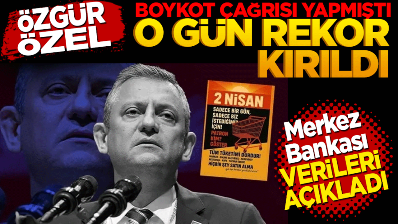 Özgür Özel boykot çağrısı yapmıştı O gün rekor kırıldı! Merkez Bankası verileri açıkladı