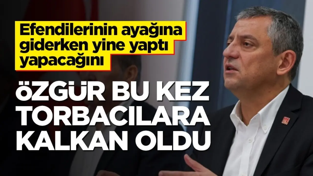 Özgür Özel bu kez torbacılara kalkan oldu