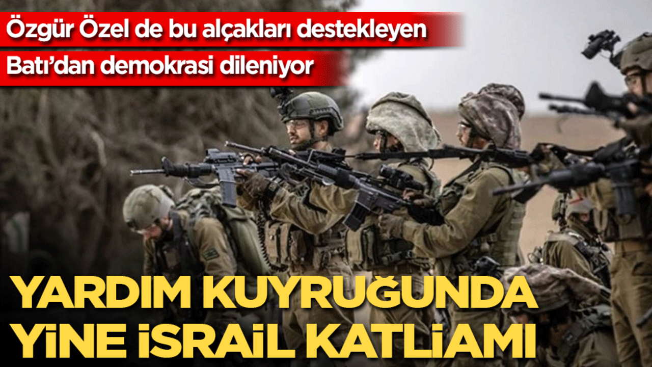 Özgür Özel de bu alçakları destekleyen Batı’dan demokrasi dileniyor: Yardım kuyruğunda İsrail katliamı