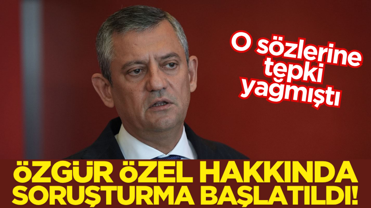 Özgür Özel hakkında soruşturma başlatıldı
