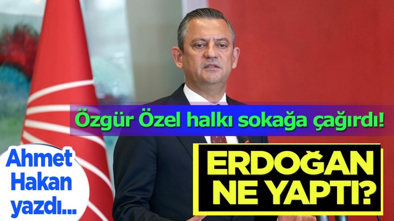 Özgür Özel halkı sokağa çağırdı Ahmet Hakan: Erdoğan haksız yere hapse atıldığında...