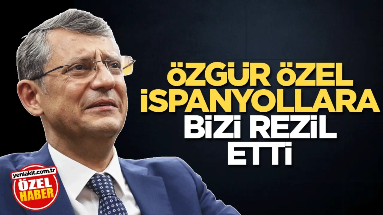 Özgür Özel İspanyollara bizi rezil etti