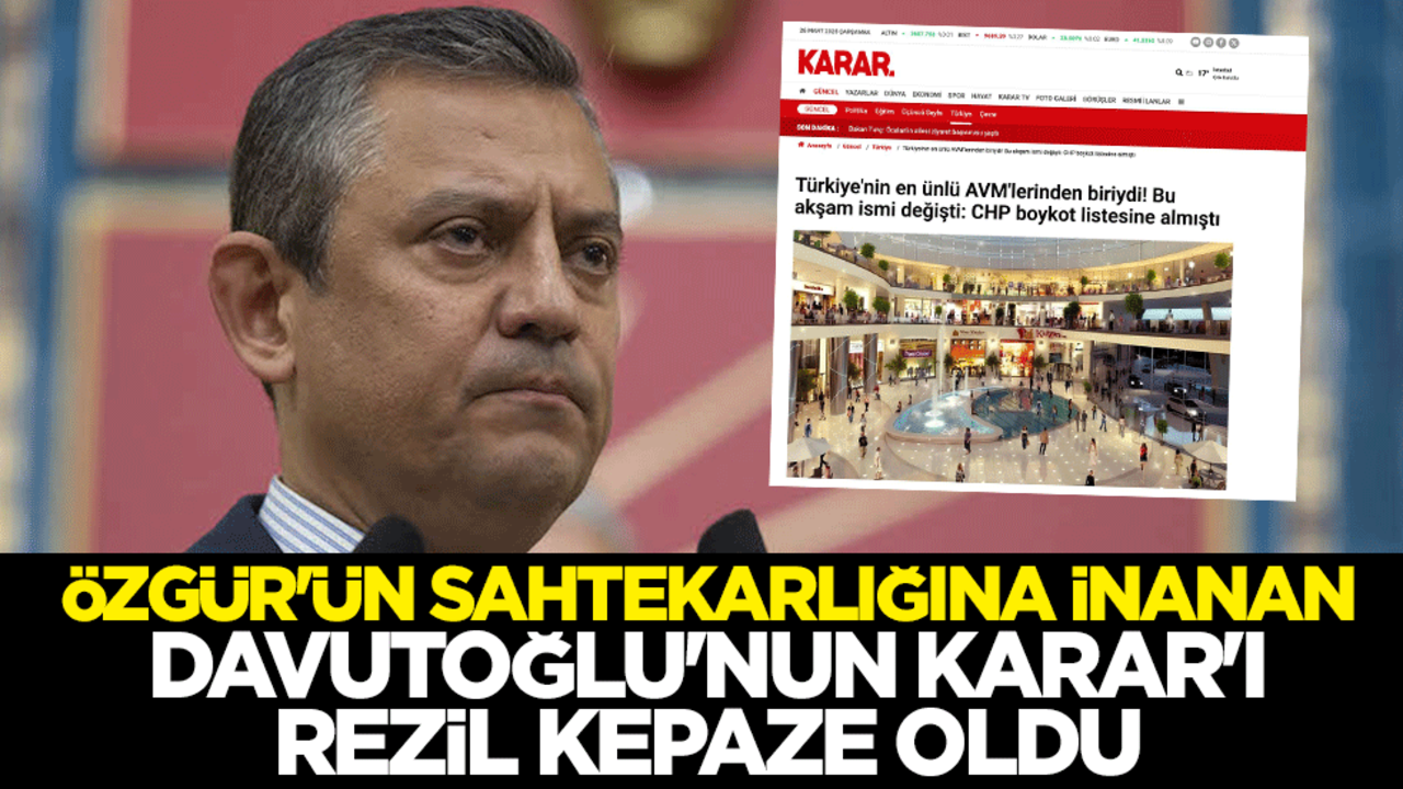 Özgür Özel sahtekarlığına inandı! Ahmet Davutoğlu’nun Karar'ı rezil kepaze oldu