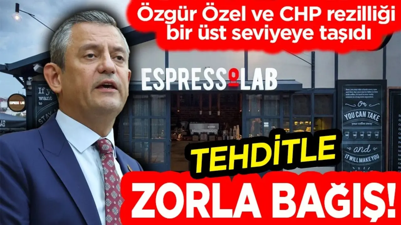 Özgür Özel ve CHP rezilliği bir üst seviyeye taşıdı. Tehditle zorla bağış!