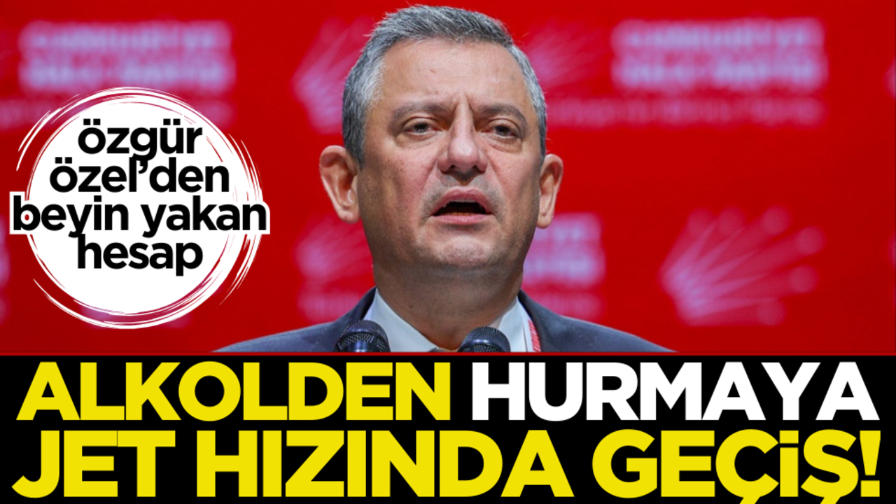 Özgür Özel’den beyin yakan hesap: Alkolden hurmaya jet hızında geçiş…