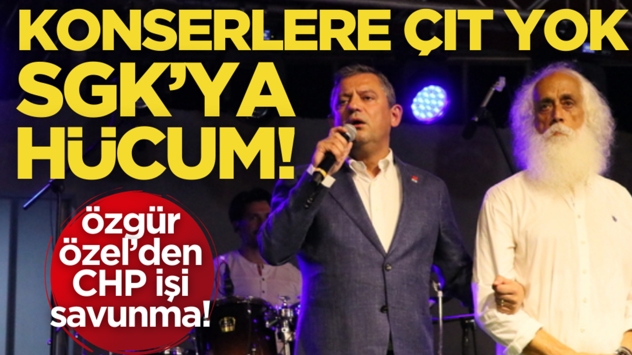 Özgür Özel’den CHP işi savunma! Milyonluk konserlere çıt yok, SGK’ya hücum!