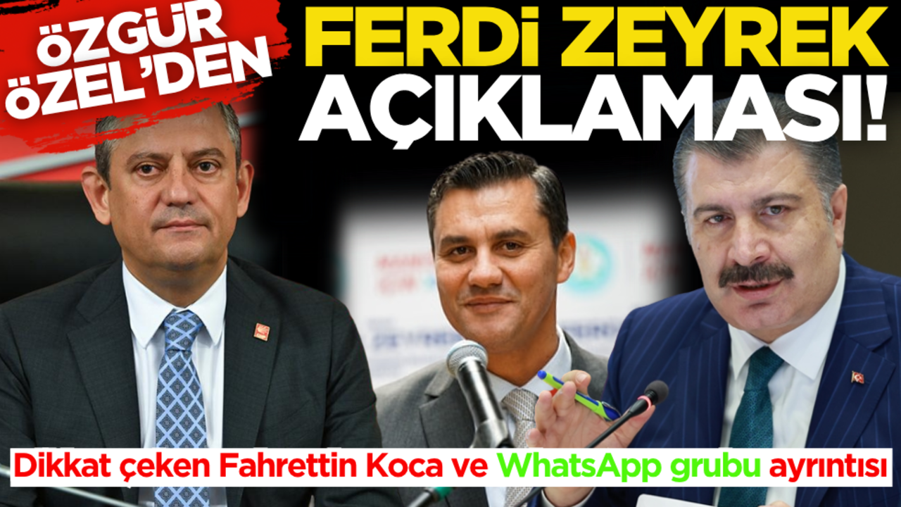 Özgür Özel’den ‘Ferdi Zeyrek’ açıklaması! Dikkat çeken Fahrettin Koca ve WhatsApp grubu ayrıntısı