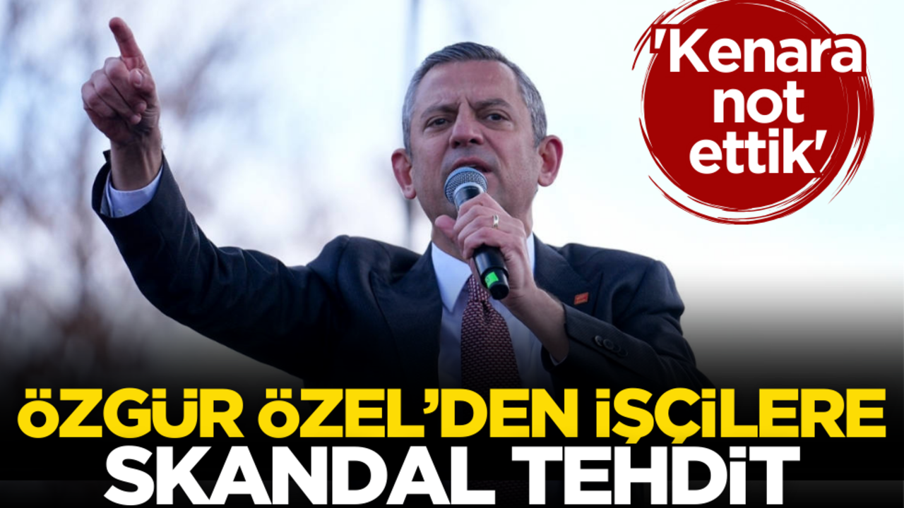 Özgür Özel’den işçilere skandal tehdit!