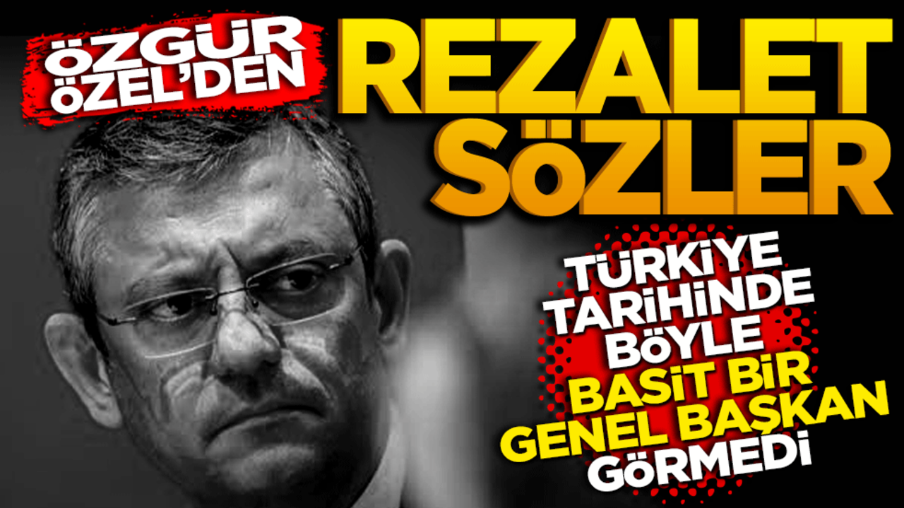 Özgür Özel’den rezalet sözler! Türkiye tarihinde böyle basit bir genel başkan görmedi