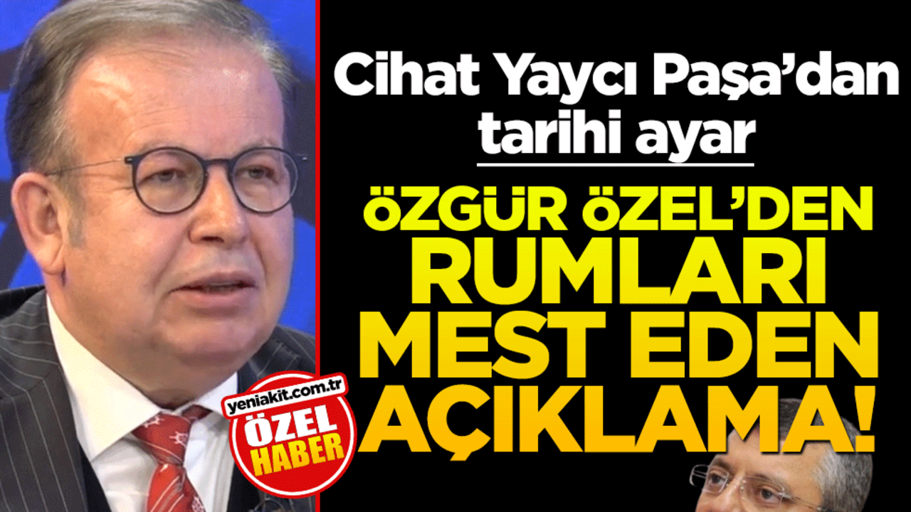 Özgür Özel’den Rumları mest eden açıklama! Cihat Yaycı Paşa’dan tarihi ayar