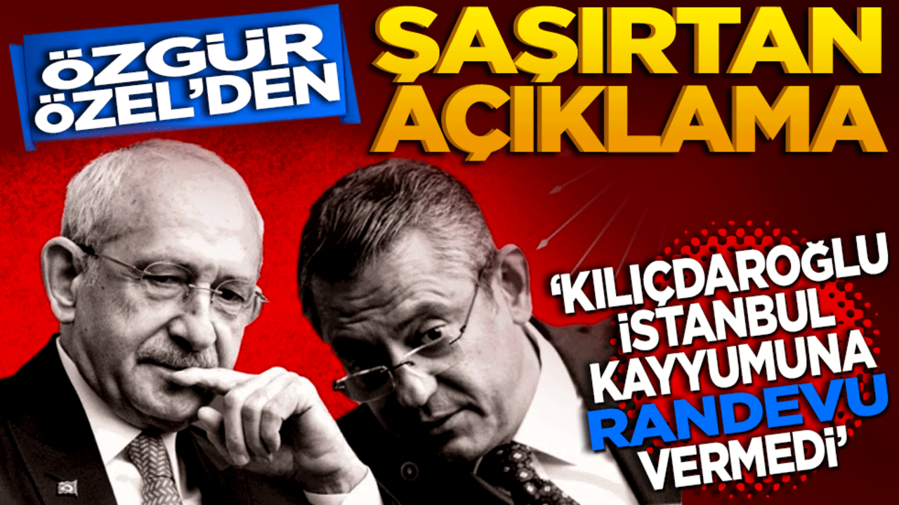 Özgür Özel’den şaşırtan açıklama: Kılıçdaroğlu, İstanbul kayyumuna randevu vermedi!