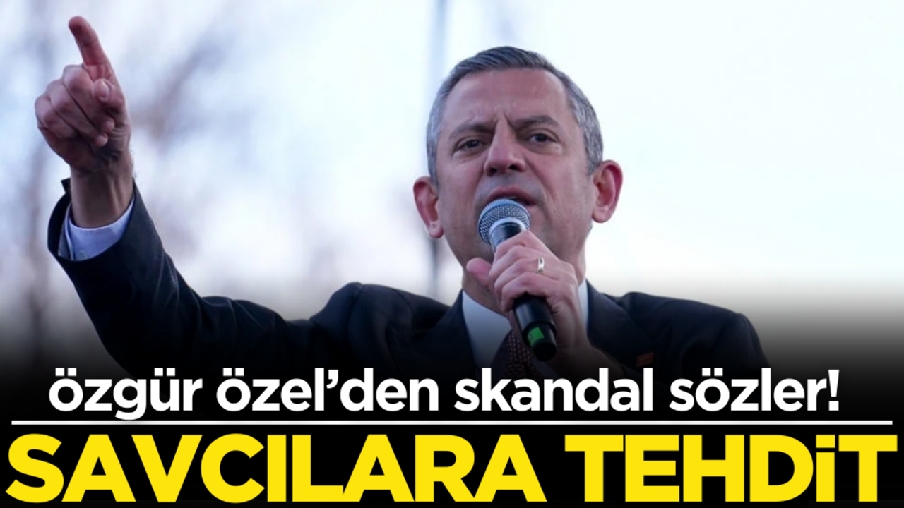 Özgür Özel’den skandal sözler! Cumhuriyet savcılarına tehdit…