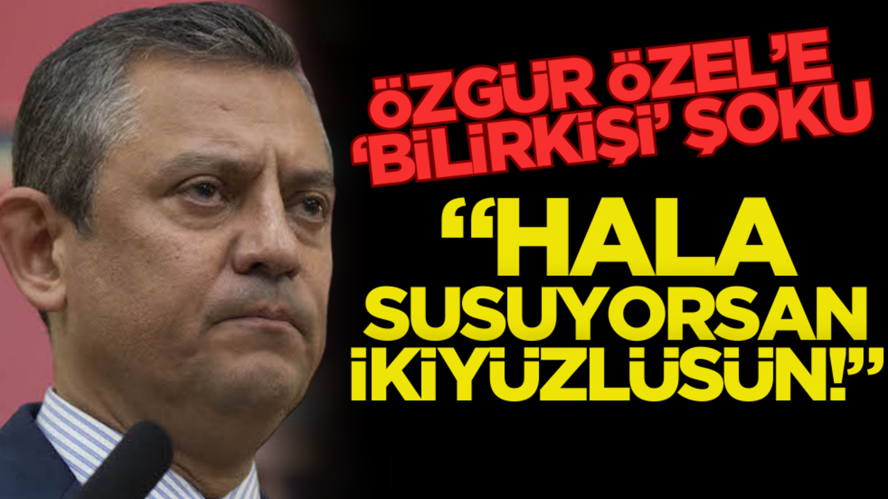 Özgür Özel’e ‘Bilirkişi’ şoku! ‘Hala susuyorsan ikiyüzlüsün!’
