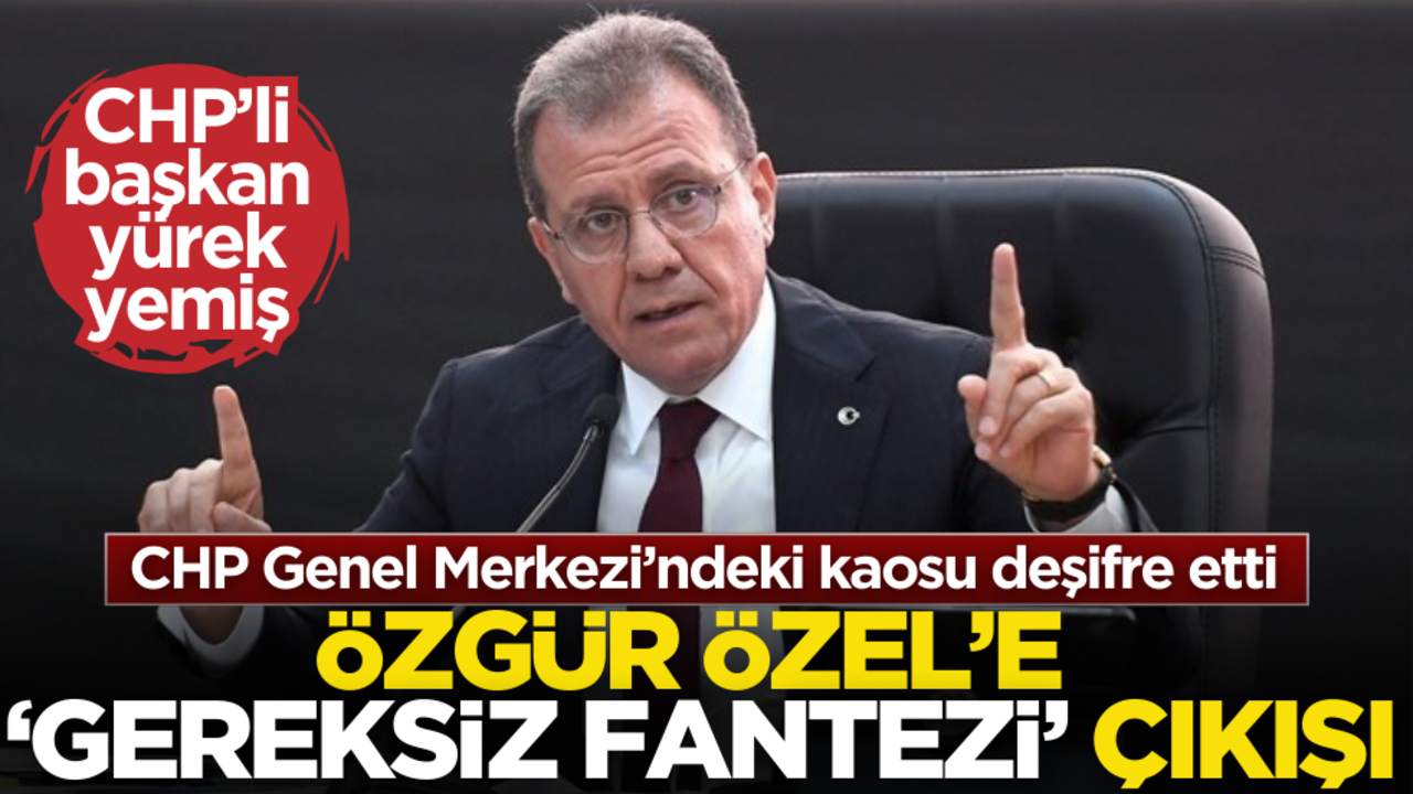 Özgür Özel’e "Gereksiz Fantezi" çıkışı! CHP’li Büyükşehir Belediye Başkanı, parti içi kaosu deşifre etti