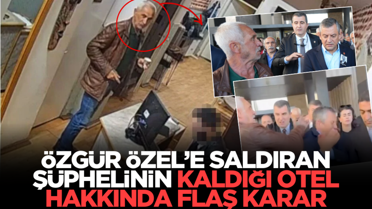 Özgür Özel’e saldıran şüphelinin kaldığı otel hakkında flaş karar