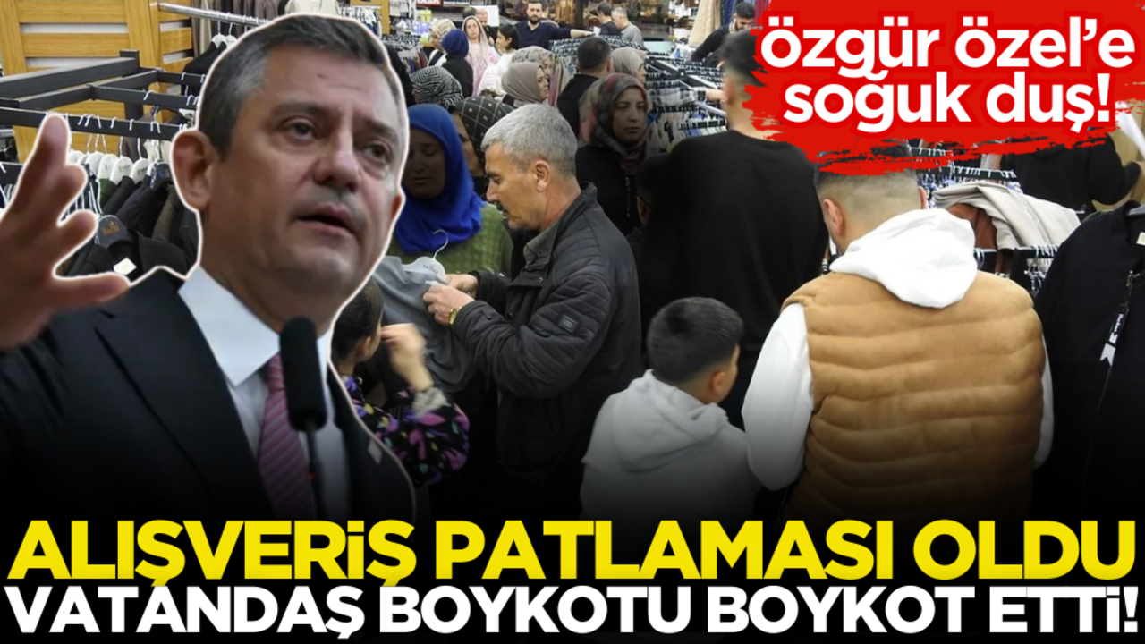 Özgür Özel’e soğuk duş! Alışveriş patlaması oldu, vatandaş boykotu boykot etti