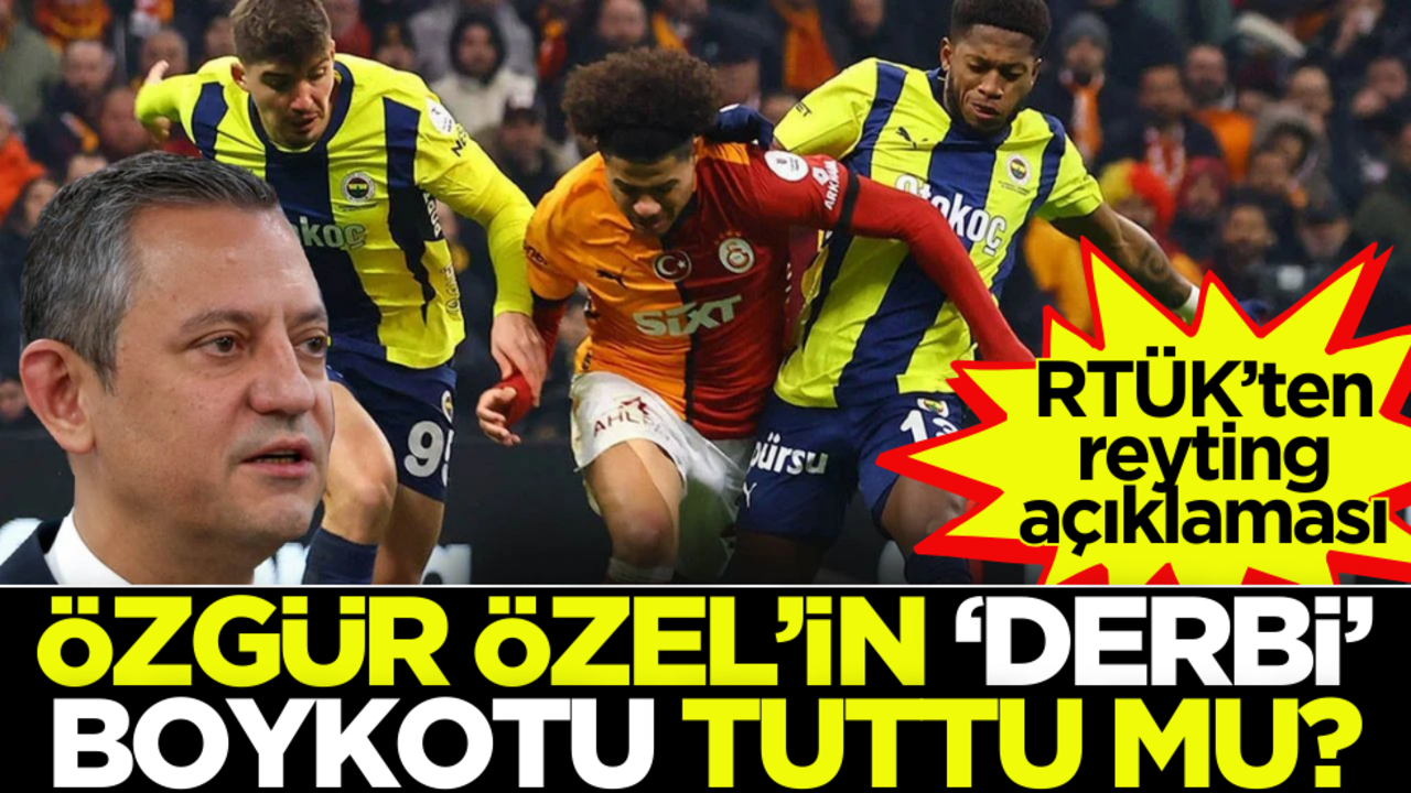 Özgür Özel’in ‘Derbi’ boykotu tuttu mu? RTÜK’ten reyting açıklaması
