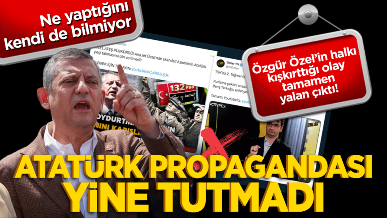 Özgür Özel’in halkı kışkırttığı olay tamamen yalan çıktı! Ne yaptığını kendi de bilmiyor Atatürk propagandası yine tutmadı