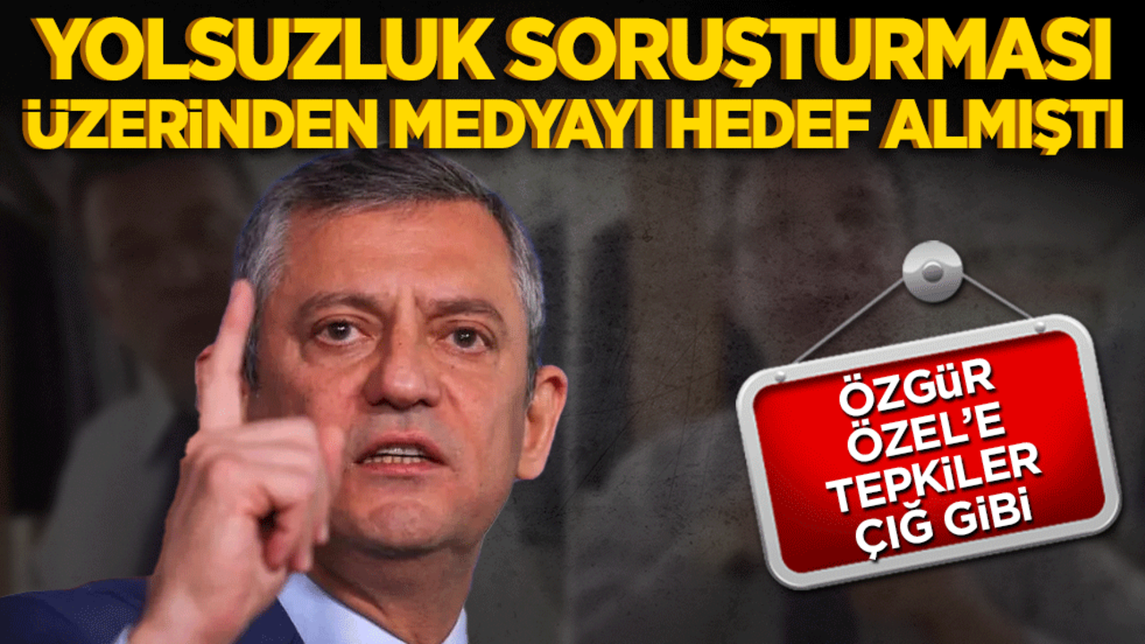 Özgür Özel’in medyayı hedef alması tepki topladı! Yolsuzluk açıklamaları sonrası sert eleştiriler