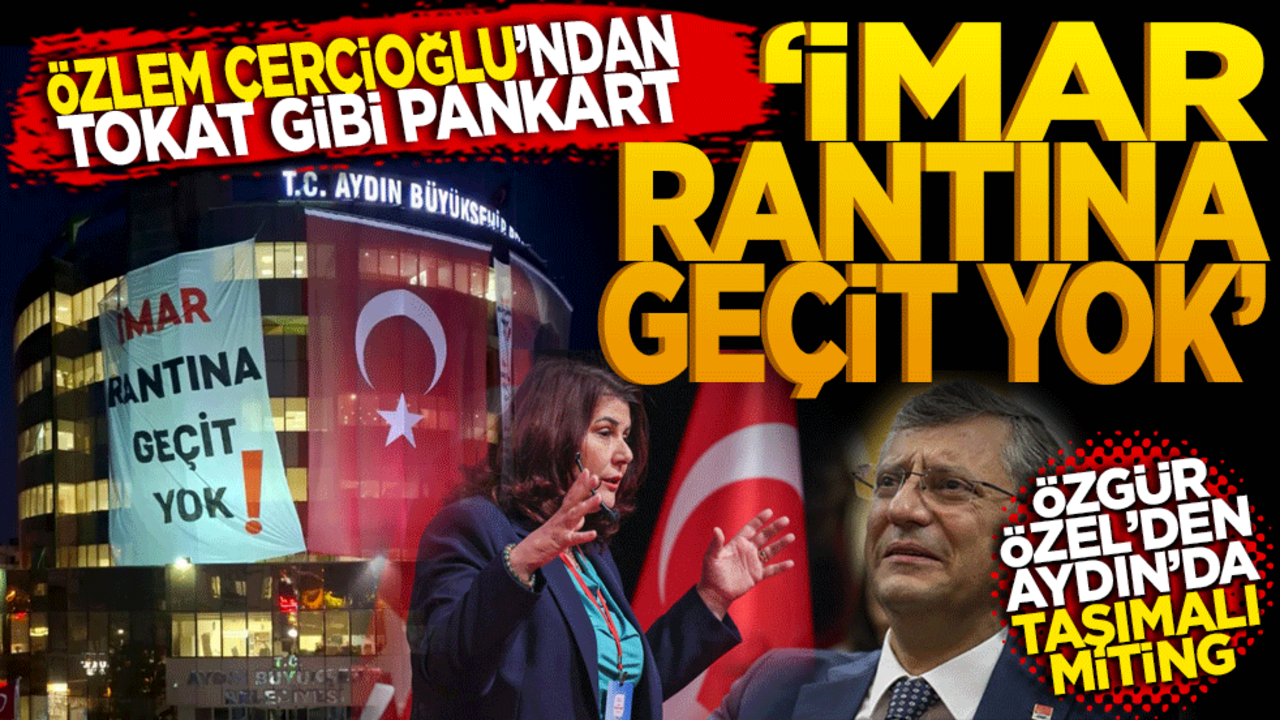 Özlem Çerçioğlu'ndan Özel'e tokat gibi pankart! İmar rantına geçit yok