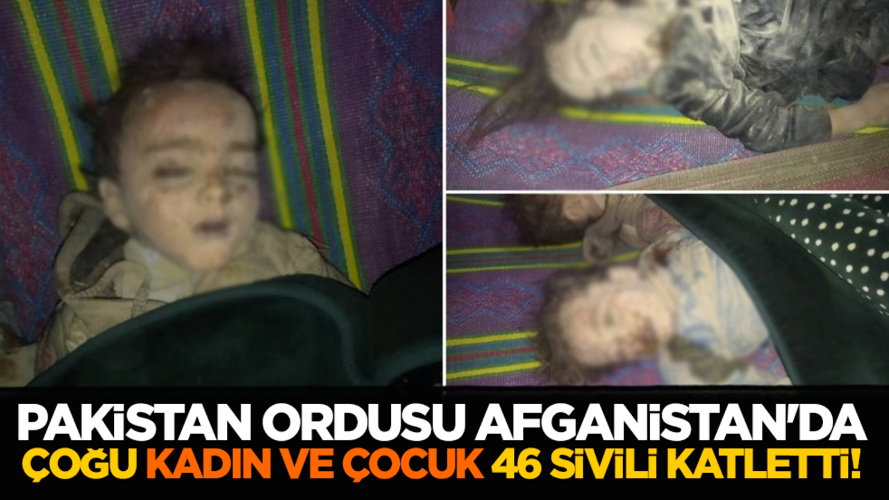 Pakistan ordusu Afganistan'da çoğu kadın ve çocuk 46 sivili katletti!