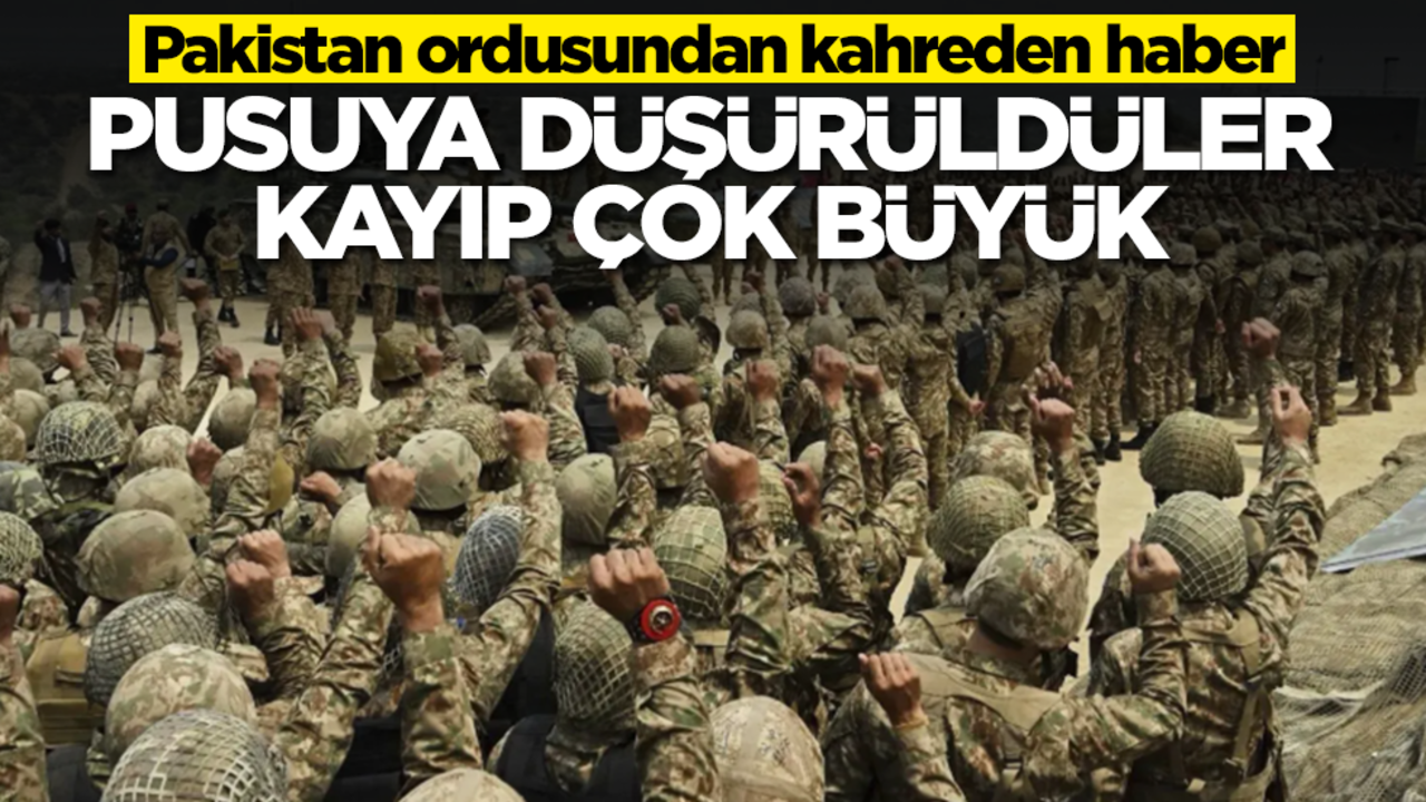 Pakistan ordusundan kahreden haber! Pusuya düşürüldüler, kayıp çok büyük