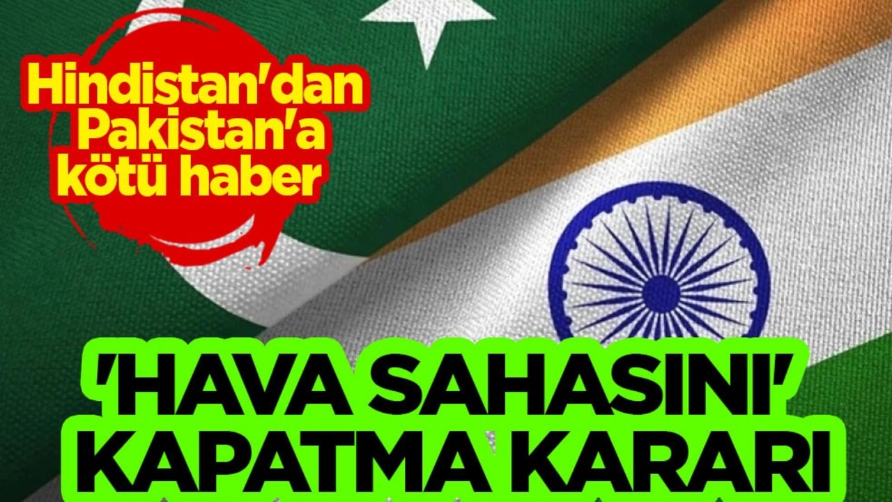 Hindistan Pakistan’ın 'hava sahasını' kapatma kararı aldı