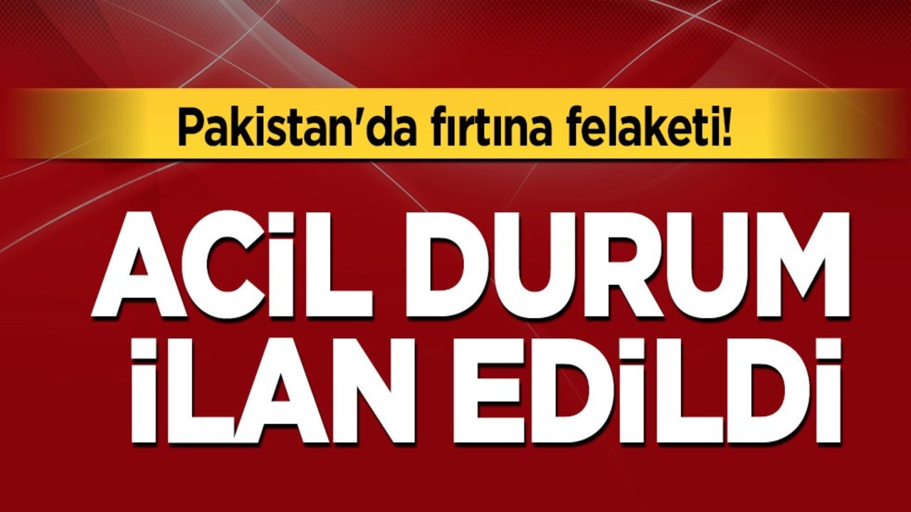 Pakistan'da fırtına dehşeti: 10 ölü ve yaralılar var! Acil durum ilan edildi Kamuoyuna duyuru