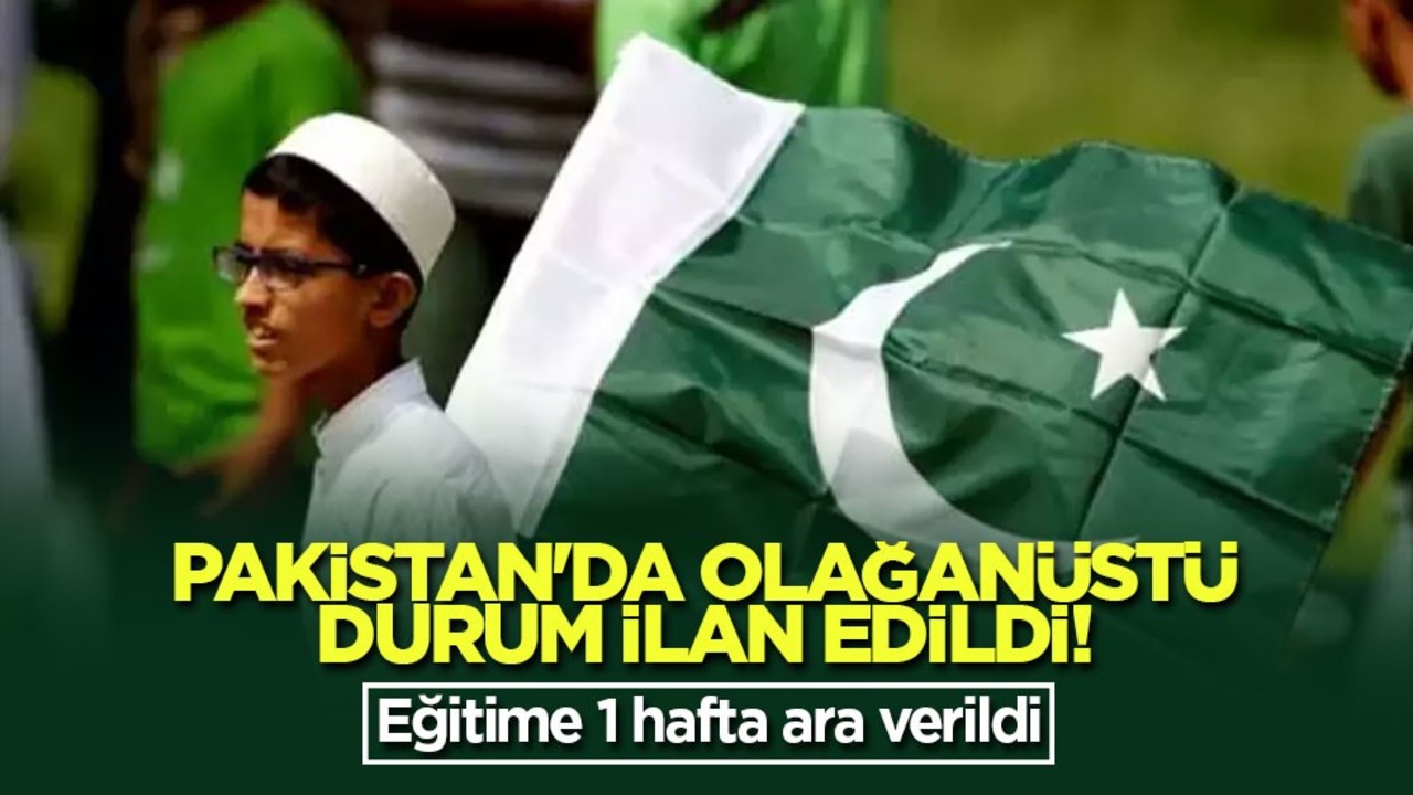Pakistan'da olağanüstü durum ilan edildi! Eğitime 1 hafta ara verildi