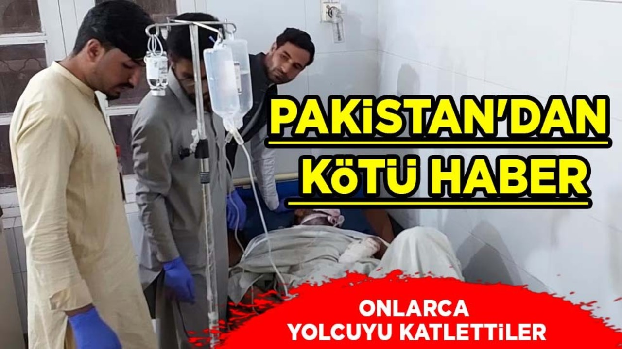 Pakistan'da silahlı kişiler onlarca yolcuyu o güzergâhta katletti!