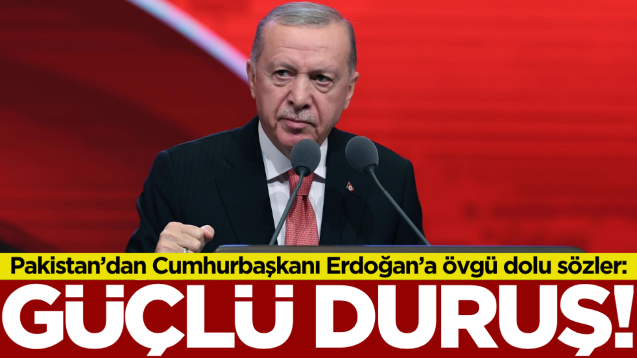 Pakistan’dan Cumhurbaşkanı Erdoğan’a övgü dolu sözler: Güçlü duruş!