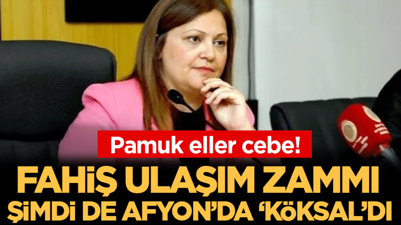 Pamuk eller cebe: Fahiş ulaşım zammı şimdi de Afyon'da 'Köksal'dı!