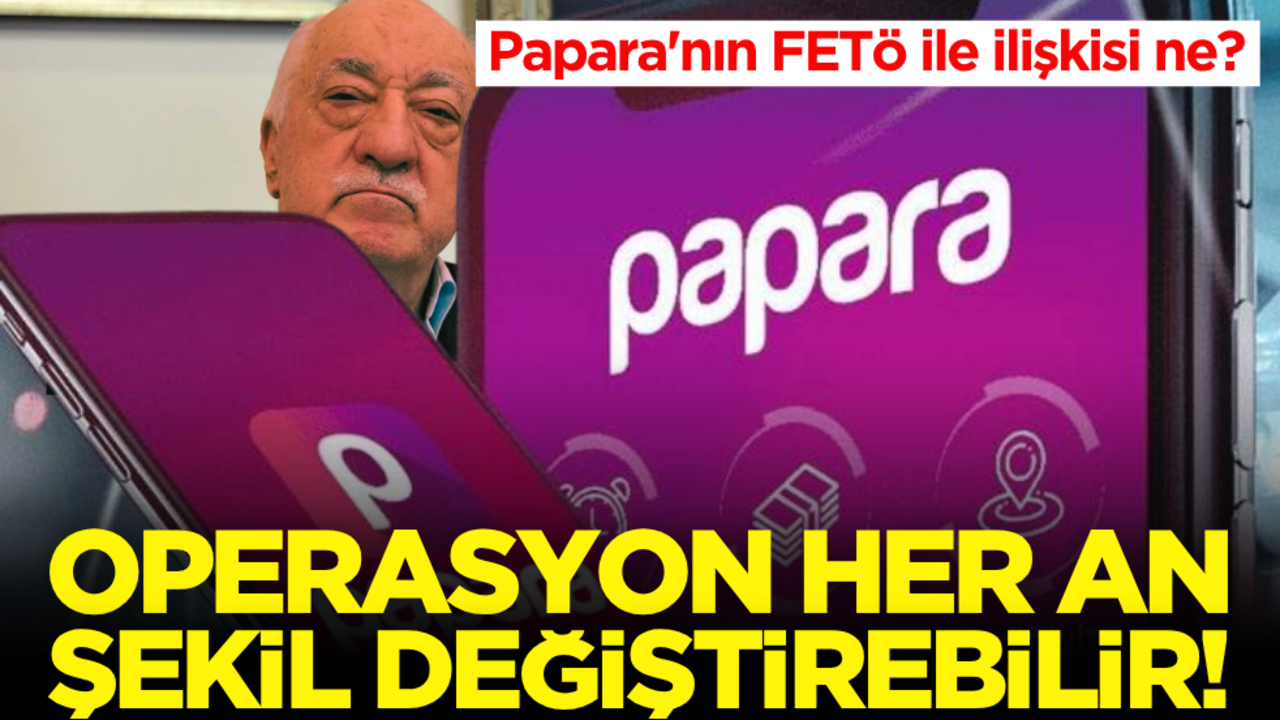 Papara'nın FETÖ ile ilişkisi ne? Operasyon her an şekil değiştirebilir!