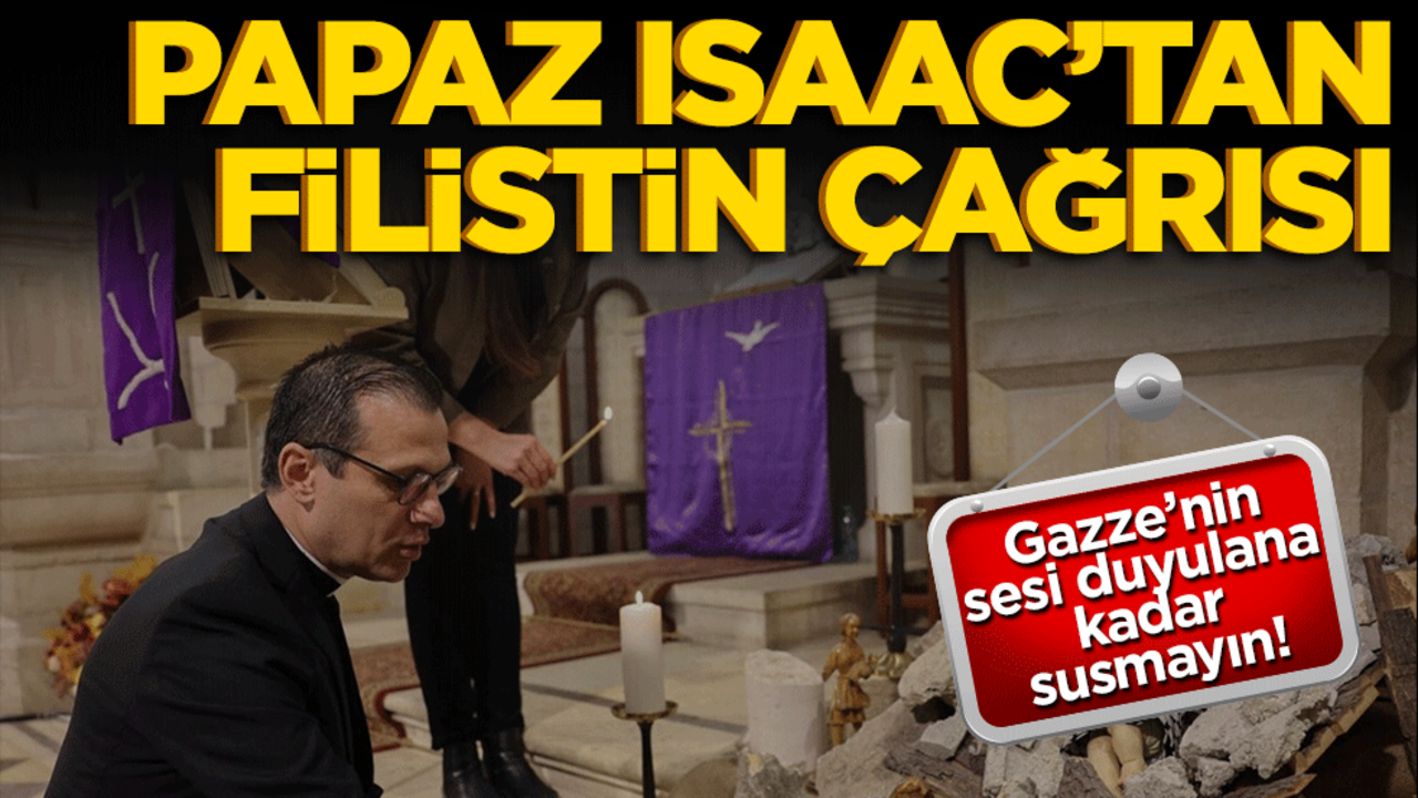 Papaz Isaac'tan çağrı: Gazze'nin sesi duyulana kadar susmayın!