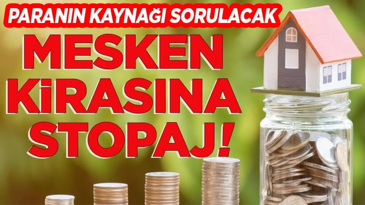 Paranın kaynağı sorulacak. Mesken kirasına stopaj!
