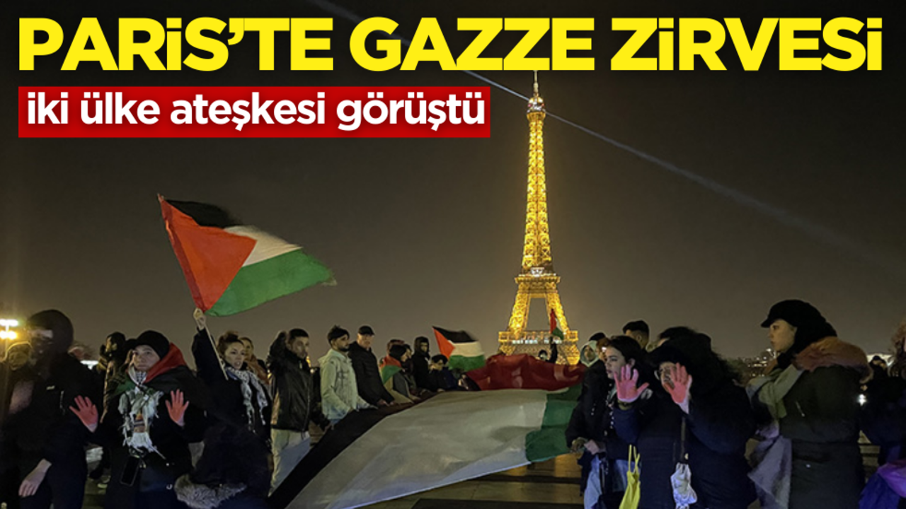 Paris’te Gazze zirvesi! İki ülke ateşkesi görüştü