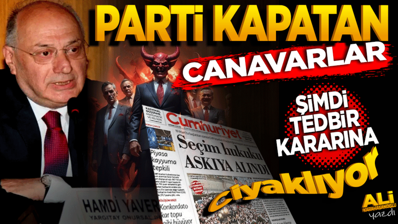 Partileri kapatan canavarlar, şimdi tedbir kararına ciyaklıyorlar