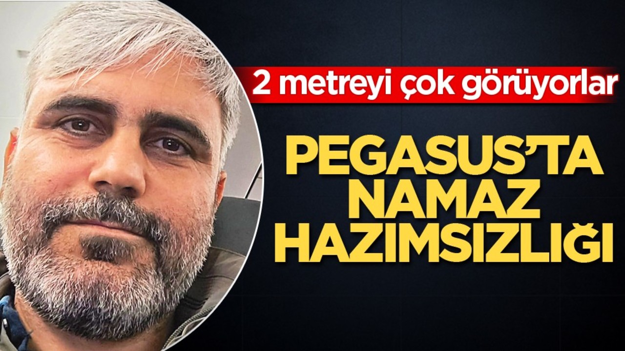 Pegasus’ta namaz hazımsızlığı