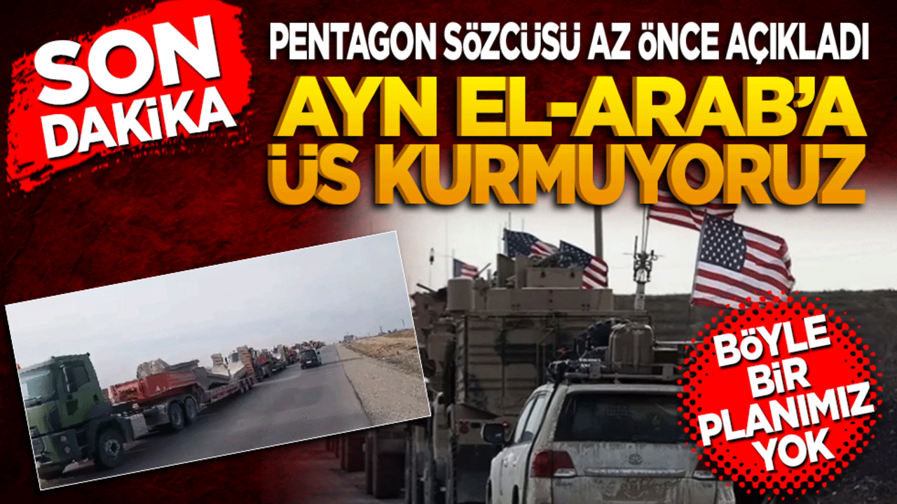 Pentagon sözcüsü açıkladı: Ayn El-Arab’ta üs kurmuyoruz. Bu doğru değil böyle bir planımız yok
