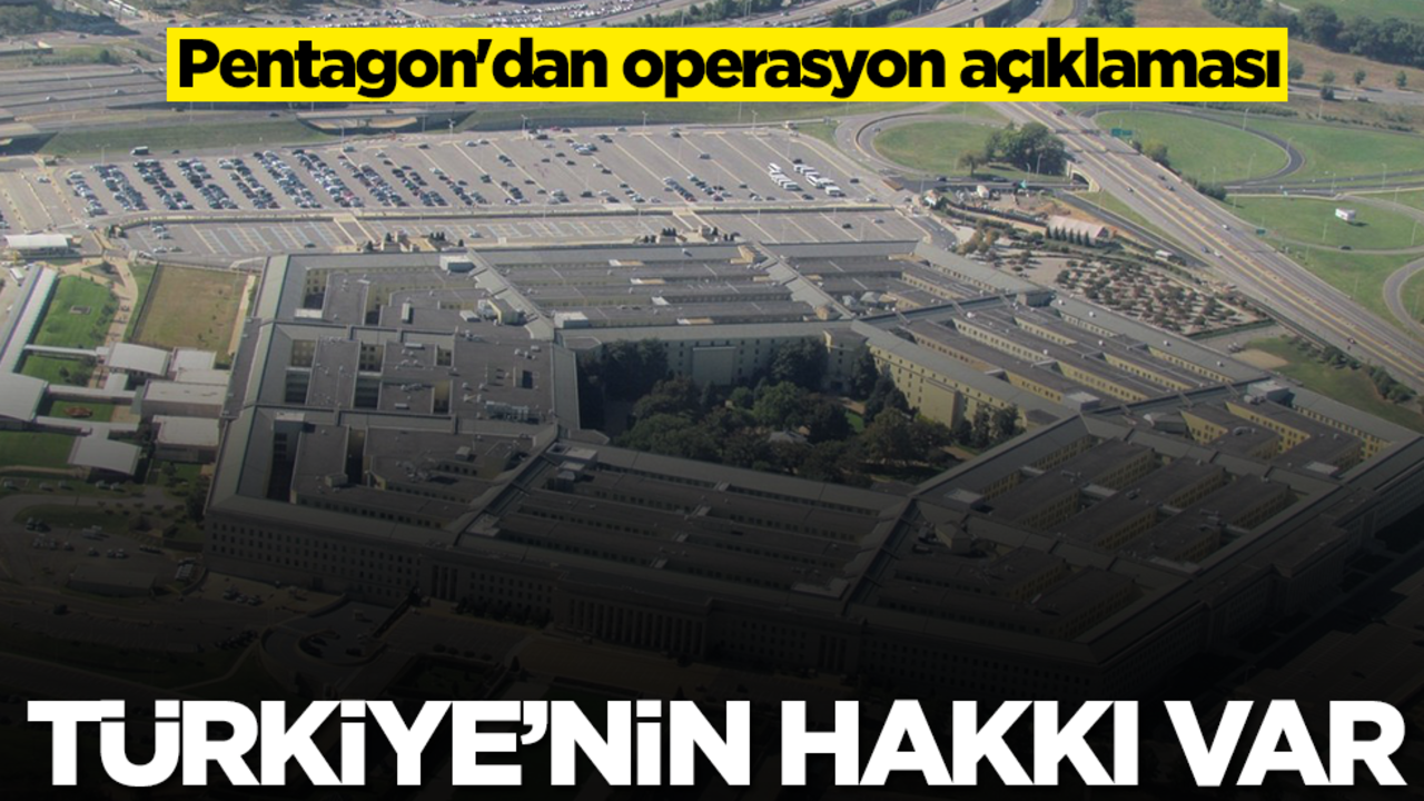 Pentagon'dan operasyon açıklaması: Türkiye'nin buna hakkı var